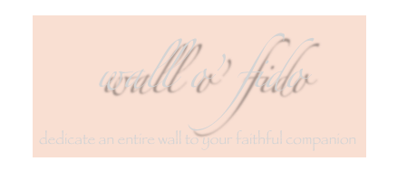      
wall o’ fido
  dedicate an entire wall to your faithful companion